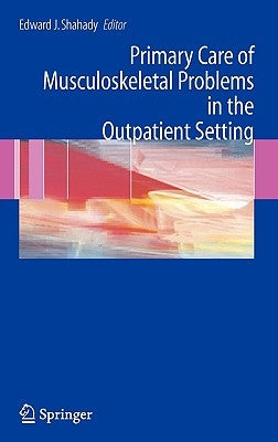 Primary Care of Musculoskeletal Problems in the Outpatient Setting by Shahady, Edward J.