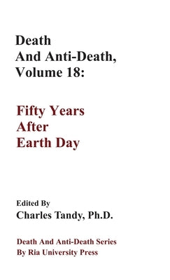 Death And Anti-Death, Volume 18: Fifty Years After Earth Day by Tandy, Charles