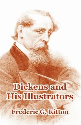 Dickens and His Illustrators by Kitton, Frederic G.