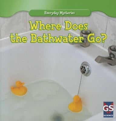 Where Does the Bathwater Go? by Allyn, Daisy