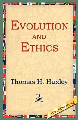 Evolution and Ethics by Huxley, Thomas Henry