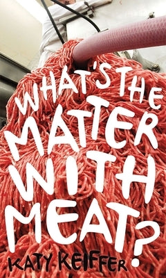 What's the Matter with Meat? by Keiffer, Katy