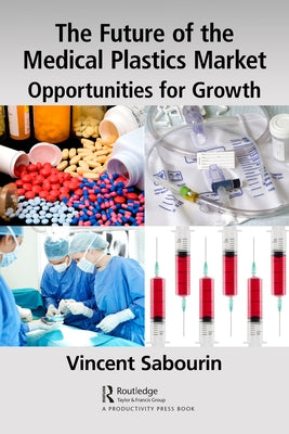 The Future of the Medical Plastics Market: Opportunities for Growth by Sabourin, Vincent