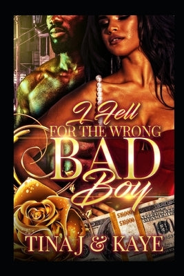 I Fell For The Wrong Bad Boy by B, Kaye