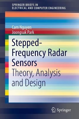 Stepped-Frequency Radar Sensors: Theory, Analysis and Design by Nguyen, Cam