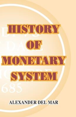 History of Monetary Systems by Del Mar, Alexander