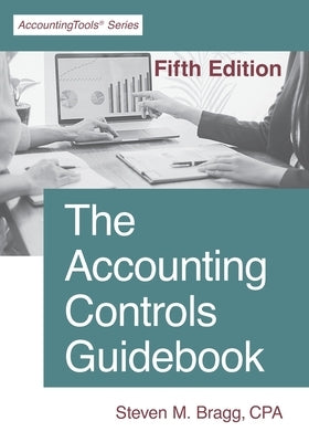 The Accounting Controls Guidebook: Fifth Edition by Bragg, Steven M.