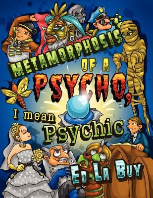 Metamorphosis of a Psycho, I Mean Psychic by La Buy, Ed
