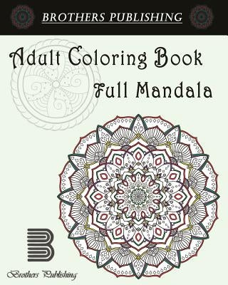 Adult Coloring Book: Full Mandala: Mandala coloring book for adults by Coloring Book, Adult