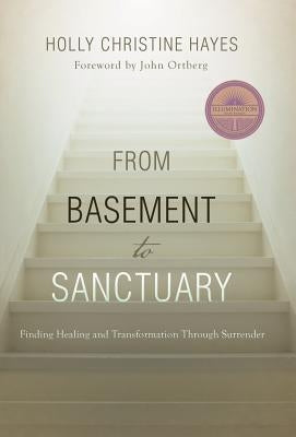 From Basement to Sanctuary: Finding Healing and Transformation Through Surrender by Hayes, Holly Christine