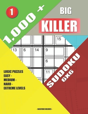 1,000 + Big killer sudoku 6x6: Logic puzzles easy - medium - hard - extreme levels by Holmes, Basford