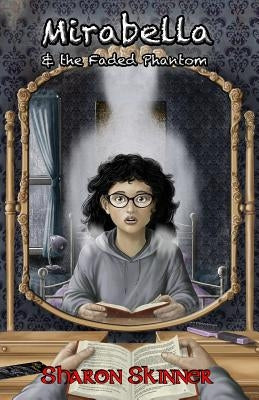 Mirabella & the Faded Phantom by Skinner, Sharon