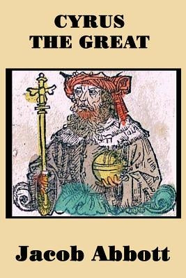 Cyrus the Great by Abbott, Jacob