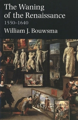 Waning of the Renaissance, 1550-1640 (Revised) by Bouwsma, William James