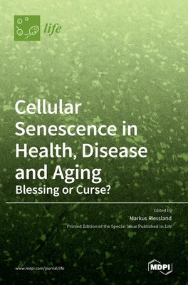 Cellular Senescence in Health, Disease and Aging: Blessing or Curse? by Riessland, Markus