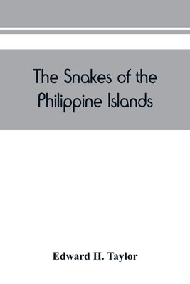The snakes of the Philippine Islands by H. Taylor, Edward
