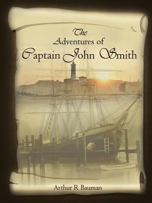 The Adventures of Captain John Smith by Bauman, Arthur R.