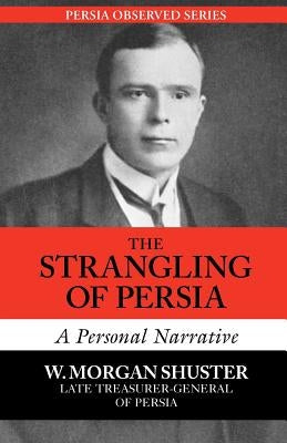 The Strangling of Persia by Shuster, Morgan W.