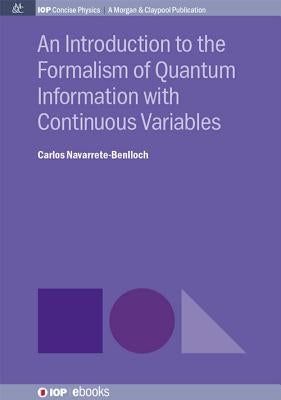 An Introduction to the Formalism of Quantum Information with Continuous Variables by Navarrete-Benlloch, Carlos