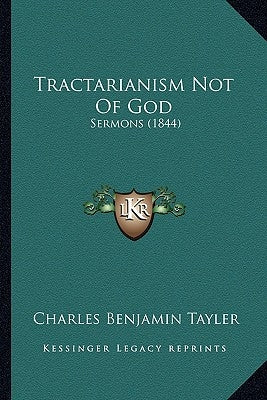 Tractarianism Not of God: Sermons (1844) by Tayler, Charles Benjamin