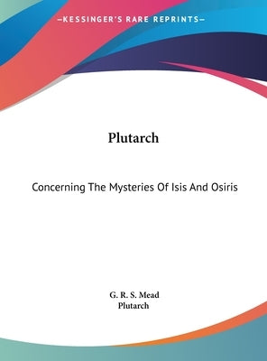 Plutarch: Concerning the Mysteries of Isis and Osiris by Mead, G. R. S.