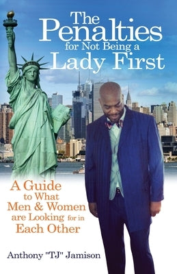 The Penalties for Not Being A Lady First: A Guide to What Men & Women are Looking for in Each Other by Jamison, Anthony Tj