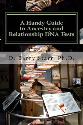 A Handy Guide to Ancestry and Relationship DNA Tests by Starr, D. Barry