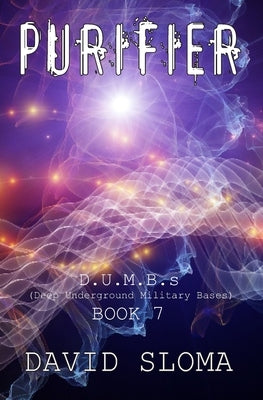 Purifier: D.U.M.B.s (Deep Underground Military Bases) - Book 7 by Sloma, David