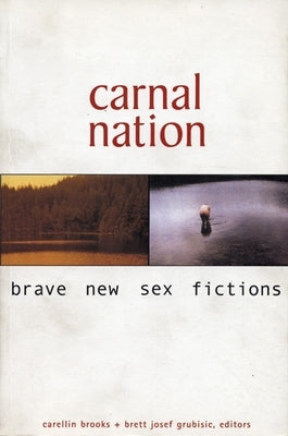 Carnal Nation: Brave New Sex Fictions by Brooks, Carellin