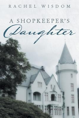 A Shopkeeper's Daughter by Wisdom, Rachel