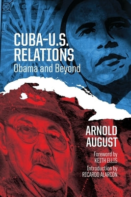 Cuba-U.S. Relations: Obama and Beyond by August, Arnold