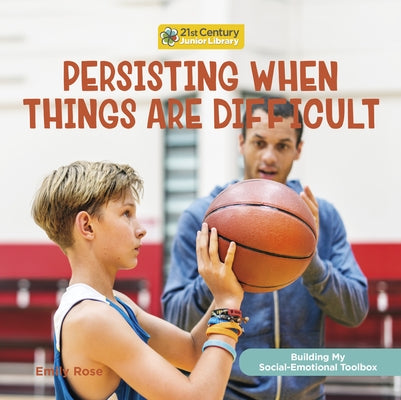 Persisting When Things Are Difficult by Rose, Emily