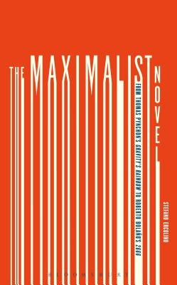 The Maximalist Novel: From Thomas Pynchon's Gravity's Rainbow to Roberto Bolano's 2666 by Ercolino, Stefano