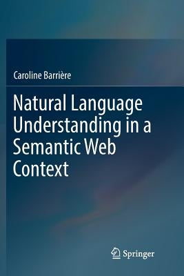 Natural Language Understanding in a Semantic Web Context by Barrière, Caroline
