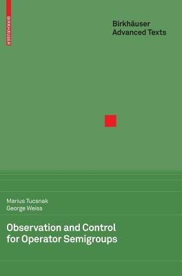 Observation and Control for Operator Semigroups by Tucsnak, Marius
