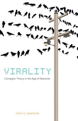Virality: Contagion Theory in the Age of Networks by Sampson, Tony D.