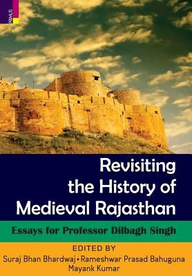 Revisiting the History Of Medieval Rajasthan by Bhardwaj, Suraj Bhan