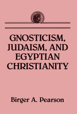 Gnosticism, Judaism, and Egyptian Christianity by Pearson, Birger A.