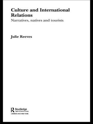 Culture and International Relations: Narratives, Natives and Tourists by Reeves, Julie
