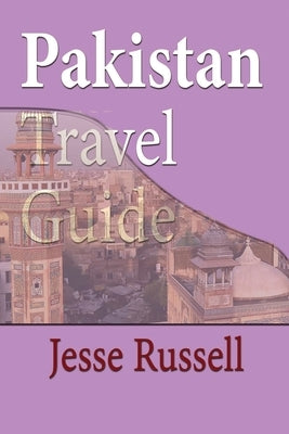Pakistan Travel Guide: Tourism by Russell, Jesse