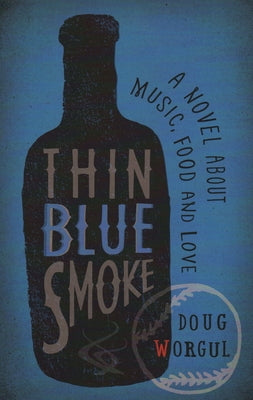 Thin Blue Smoke: A Novel about Music, Food, and Love by Worgul, Doug