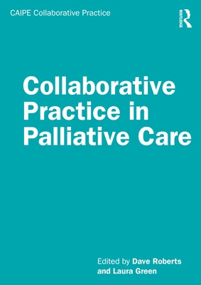 Collaborative Practice in Palliative Care by Roberts, Dave