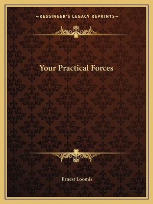 Your Practical Forces by Loomis, Ernest
