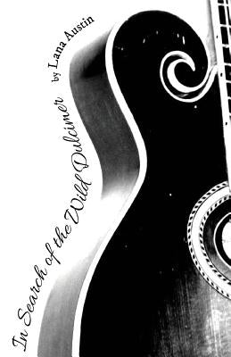 In Search of the Wild Dulcimer by Austin, Lana