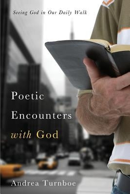 Poetic Encounters with God by Turnboe, Andrea