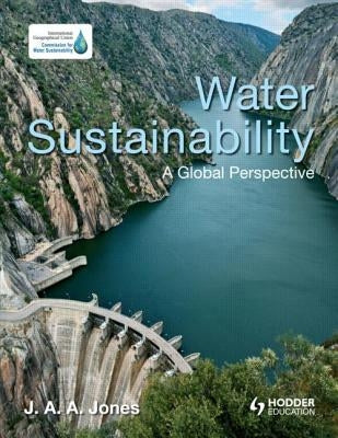 Water Sustainability: A Global Perspective by Jones, J. a. a.