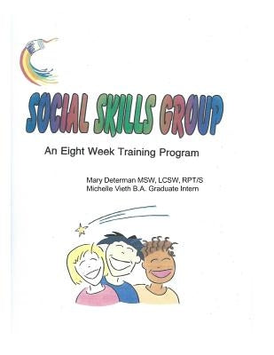 Social Skills Group An eight week training program: Social Skills Group An eight week training program by Vieth Ba, Michelle