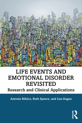 Life Events and Emotional Disorder Revisited: Research and Clinical Applications by Bifulco, Antonia