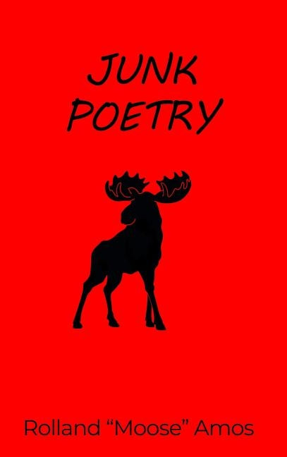 Junk Poetry by Amos, Rolland Moose
