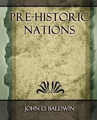 Pre-Historic Nations - 1873 by John D. Baldwin, D. Baldwin